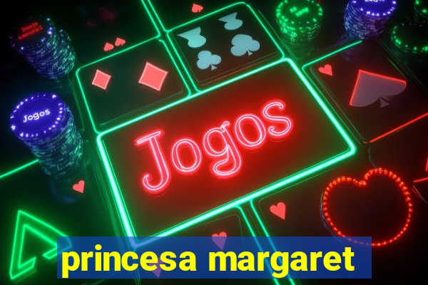 princesa margaret